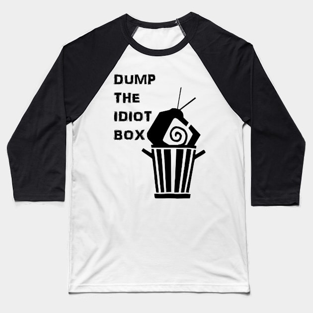 Dump the Idiot Box Baseball T-Shirt by Stuve Likes You